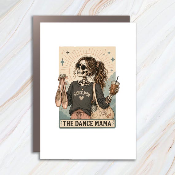 Funny The Dance Mama Greeting Card, Dancer Mom Tarot Card, Mother's Day Card, Skeleton With Ballet Shoes, Funny Mama Card MC181