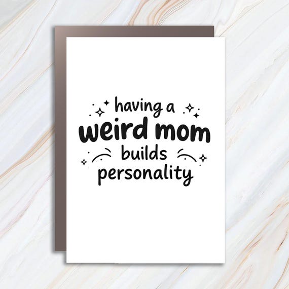 Weird Mom Builds Personality Greeting Card, Funny Mom Life Card, Inspirational Card, Builds Character Mom MC177