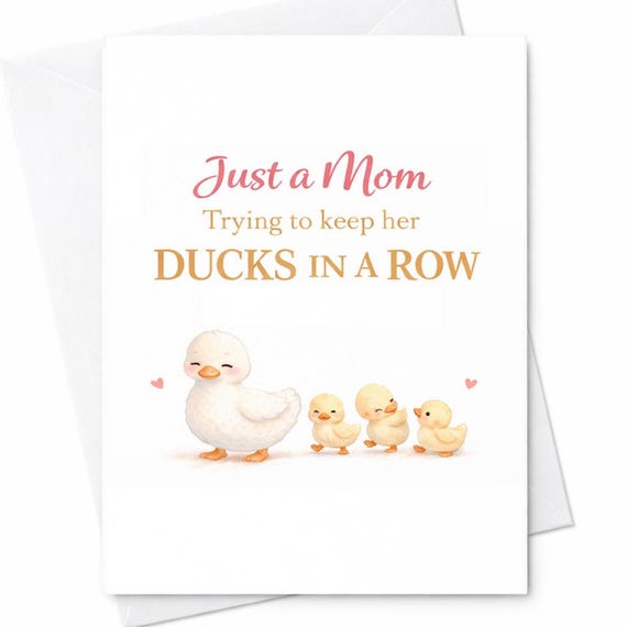 Just A Mom Ducks In A Row Mothers Day Card Funny Mom Card Cute Duck Mom Gift New Mom Humor Card Motherhood Chaos Card C831