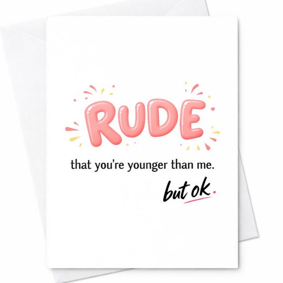 Rude You’re Younger Than Me Card Funny Mothers Day Card Sassy Mom Card Humorous Birthday Card For Mom Sarcastic Gift C837