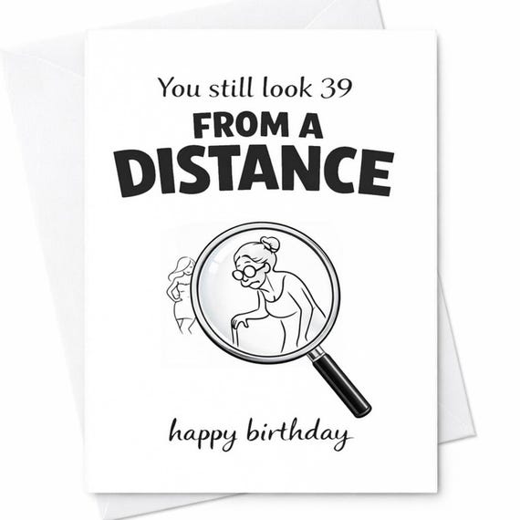 You Still Look 39 From A Distance Card Funny Birthday Card Sarcastic Birthday Humor Card Aging Joke Card Gag Gift C843