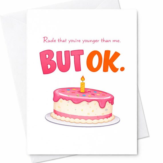 Rude That You’re Younger Than Me But Ok Card Funny Birthday Card Sarcastic Birthday Card Cake Birthday Humor Card C842