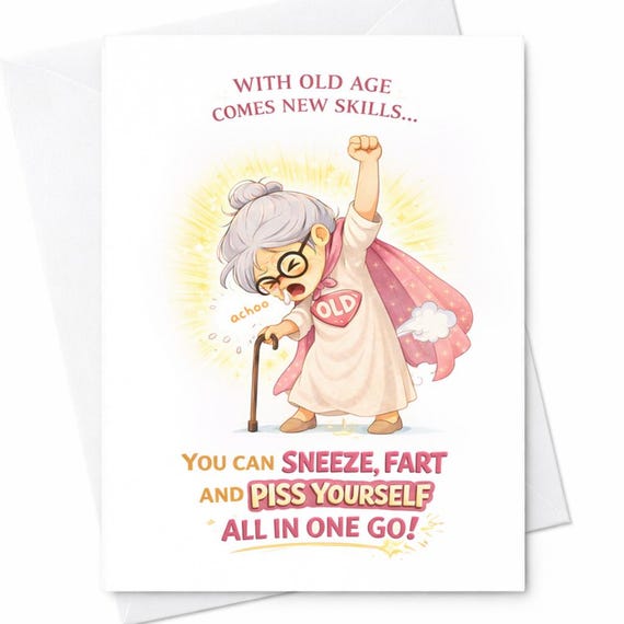 Funny Old Age Birthday Card With Old Age Comes New Skills Sneeze Fart Piss Joke Rude Humor Card Sarcastic Adult Humor Greeting Card C844