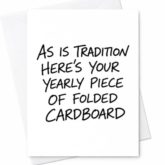 Funny Birthday Card for Friend - As Is Tradition Here's Your Yearly Piece of Folded Cardboard - Sarcastic Minimal Snarky Humor C864