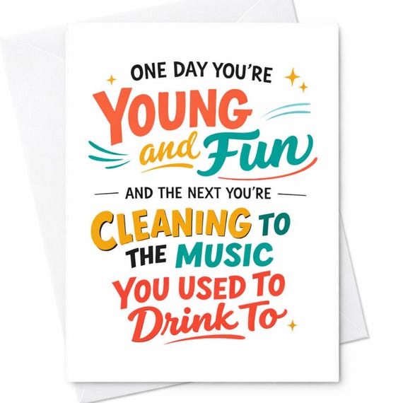 One Day You’re Young And Fun Cleaning To The Music You Used To Drink To Funny Birthday Card Aging Humor Gift For Friend C863
