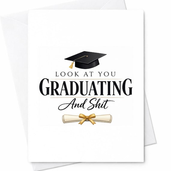 Look At You Graduating And Shit Funny Graduation Card Sarcastic Congrats Graduate Humor Card For Friend Son Daughter College Graduate C867