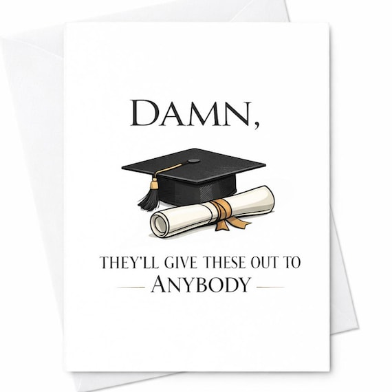 Damn They'll Give These Out To Anybody Graduation Card Funny Graduation Card Sarcastic Congrats Graduate Gift College Graduation Card C880