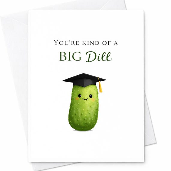 You're Kind Of A Big Dill Graduation Card Funny Graduation Card Pun Congrats Card College Graduation Gift Cute Pickle Graduation C888