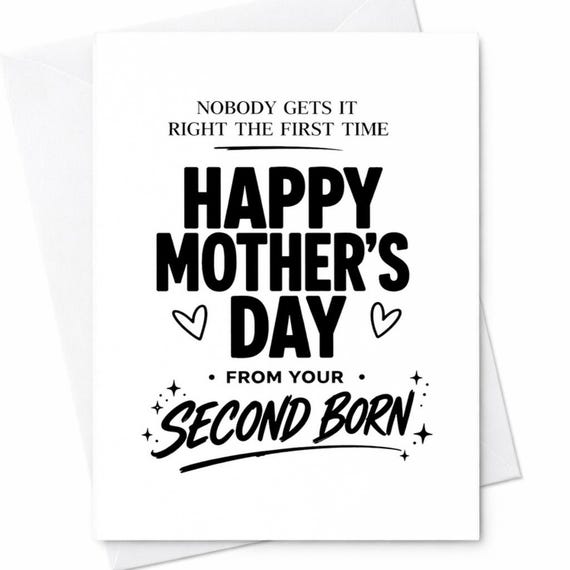 Happy Mothers Day Card From Your Second Born Nobody Gets It Right The First Time Funny Card For Mom Humor Mothers Day Humor C905