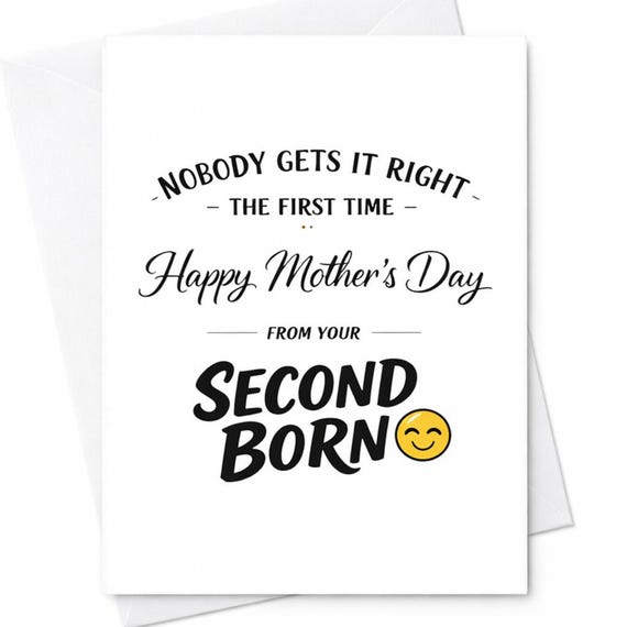Happy Mothers Day Funny Card For Mom Nobody Gets It Right The First Time From Your Second Born Gift Greeting Keepsake Card C916