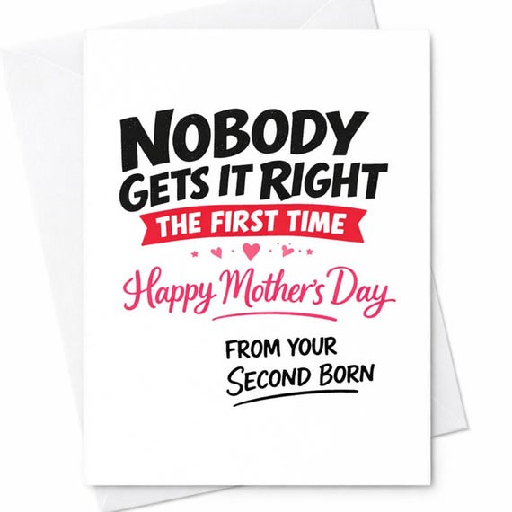 Sarcastic Mother's Day Card for Mom from Second Born - Nobody Gets It Right the First Time - Funny Card for Mom's Day Celebration C922