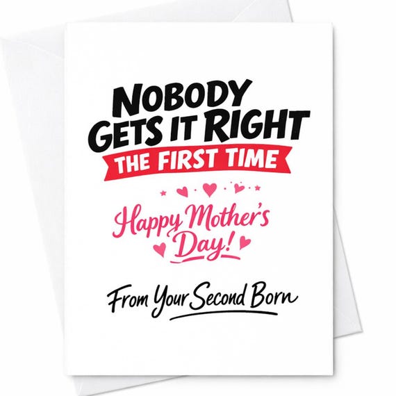Second Born Mothers Day Card For Mom From Your Second Born Nobody Gets It Right The First Time Novelty Gift Keepsake Card C923