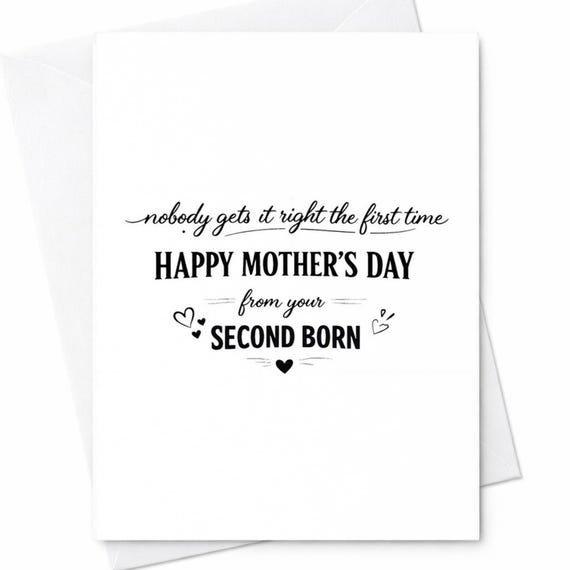 Second Born Mothers Day Card For Mom From Your Second Child Nobody Gets It Right The First Time Funny Joke Gift Keepsake C930