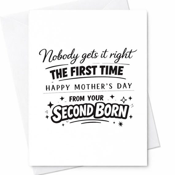 Second Born Mothers Day Card For Mom From Your Second Child Nobody Gets It Right The First Time Family Joke Gift Keepsake C932