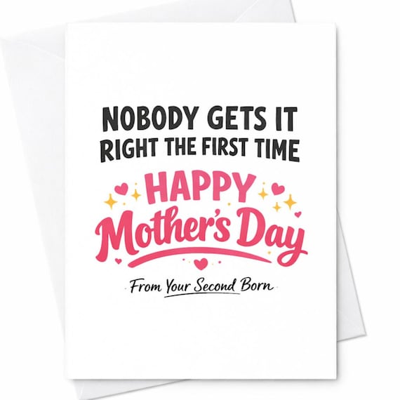 Second Born Mothers Day Card For Mom From Your Second Child Nobody Gets It Right The First Time Humorous Gift Greeting Card C935