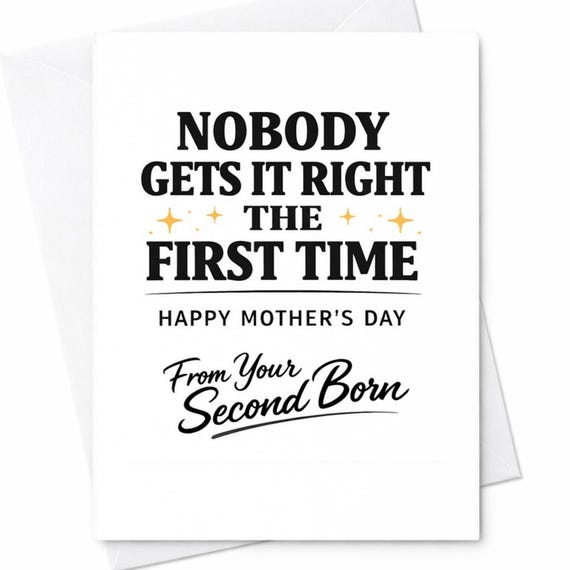 Funny Mother's Day Card for Mom from Second Born - Snarky Greeting Card with 'Nobody Gets It Right the First Time' Message C928