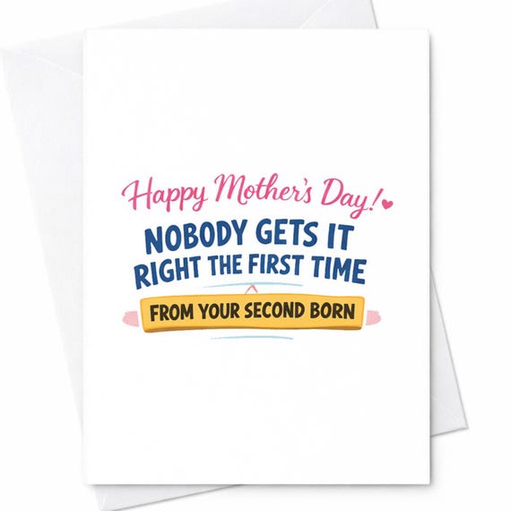 Second Born Mothers Day Card For Mom From Your Second Child Nobody Gets It Right The First Time Joke Card Gift For Mother C936