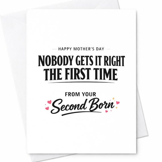 Second Born Mothers Day Card For Mom From Your Second Child Nobody Gets It Right The First Time Snarky Humor Greeting Card C939