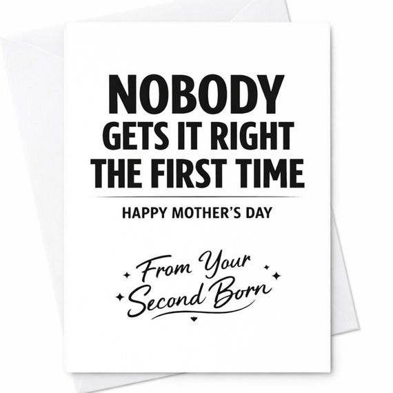 Second Born Mothers Day Card For Mom From The Second Born Nobody Gets It Right The First Time Humorous Gift Greeting Card C943