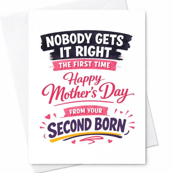Second Born Mothers Day Card For Mom From The Second Born Nobody Gets It Right The First Time Novelty Gift Keepsake Card C942