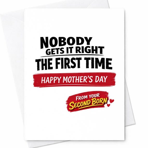 Second Born Mothers Day Card For Mom From The Second Born Nobody Gets It Right The First Time Snarky Humor Greeting Card C946