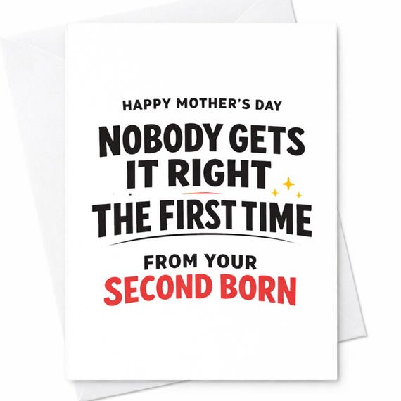 Funny Mothers Day Greeting Card For Mom From Your Second Born Nobody Gets It Right The First Time Joke Gift Greeting Keepsake C947