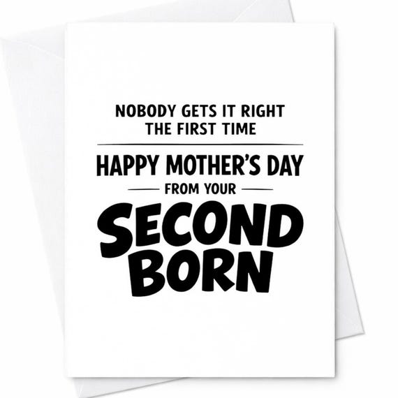 Funny Mothers Day Greeting Card For Mom From Your Second Born Nobody Gets It Right The First Time Sarcastic Gift Greeting Card C951