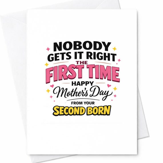 Funny Mothers Day Greeting Card For Mom From Your Second Born Nobody Gets It Right The First Time Gift From Son Daughter C958