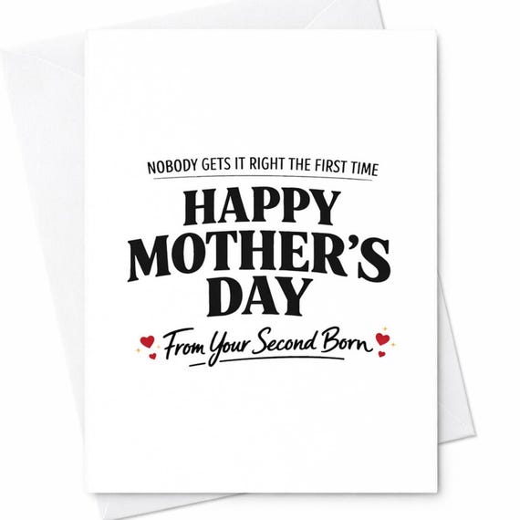 Funny Mothers Day Greeting Card For Mom From Your Second Born Nobody Gets It Right The First Time Funny Mothers Day Humor C959