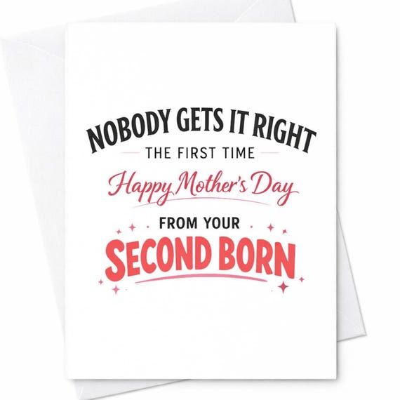Funny Mothers Day Greeting Card For Mom From Second Born Nobody Gets It Right The First Time Humorous Gift Greeting Card C963