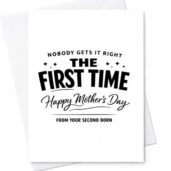 Funny Mothers Day Greeting Card For Mom From Your Second Child Nobody Gets It Right The First Time Funny Joke Gift Keepsake C965