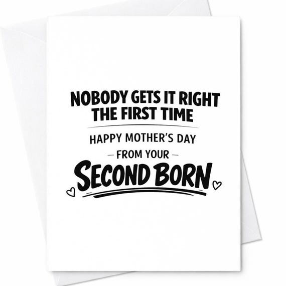 Funny Mothers Day Greeting Card For Mom From Your Second Child Nobody Gets It Right The First Time Sarcastic Gift Greeting Card C968