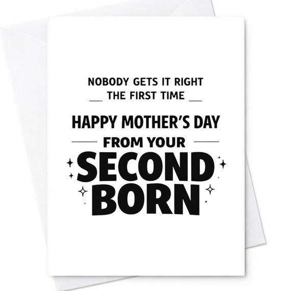 Funny Mothers Day Greeting Card For Mom From The Second Born Nobody Gets It Right The First Time Joke Gift Greeting Keepsake C980