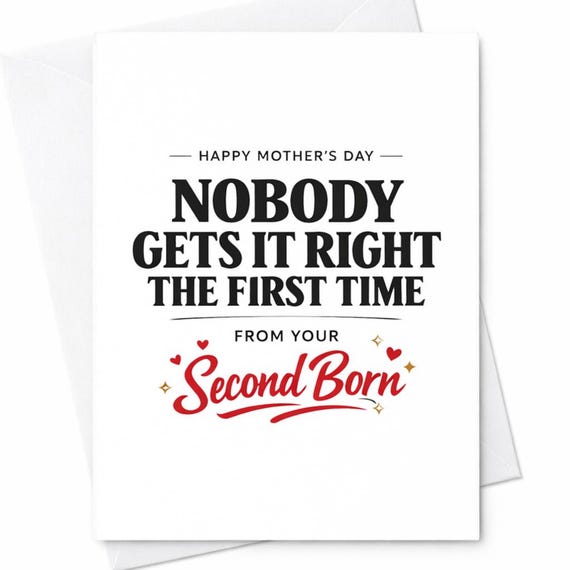 Funny Mothers Day Greeting Card For Mom From The Second Born Nobody Gets It Right The First Time Sarcastic Gift Greeting Card C984