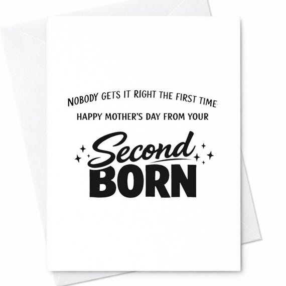 Funny Mothers Day Greeting Card For Mom From Your Second Born Nobody Gets It Right The First Time Humor Gift Greeting Card C949
