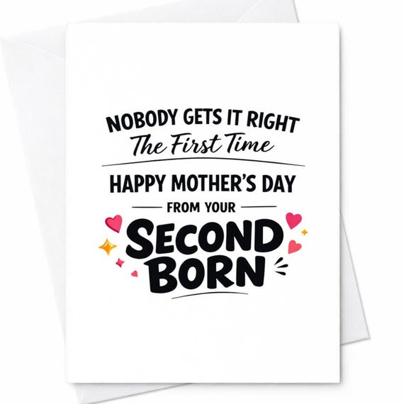Funny Mothers Day Greeting Card For Mom From Your Second Born Nobody Gets It Right The First Time Novelty Gift Keepsake Card C952