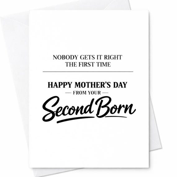 Funny Mothers Day Greeting Card For Mom From Your Second Born Nobody Gets It Right The First Time Humorous Gift Greeting Card C953