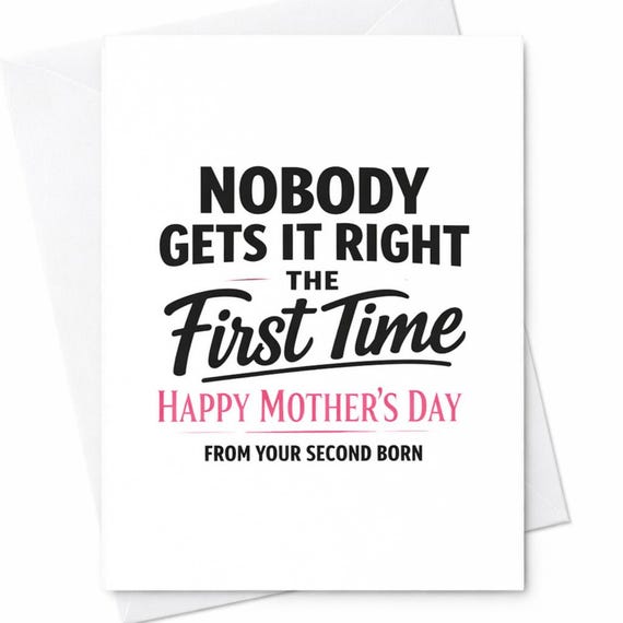 Funny Mothers Day Greeting Card For Mom From Your Second Born Nobody Gets It Right The First Time Snarky Humor Greeting Card C957