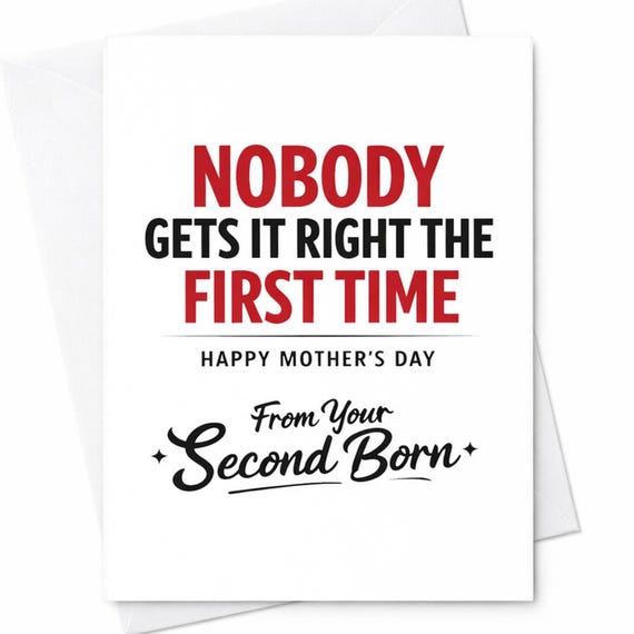 Funny Mothers Day Greeting Card For Mom From Second Born Nobody Gets It Right The First Time Joke Gift Greeting Keepsake C961