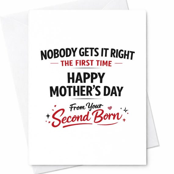 Funny Mothers Day Greeting Card For Mom From Second Born Nobody Gets It Right The First Time Sarcastic Gift Greeting Card C962