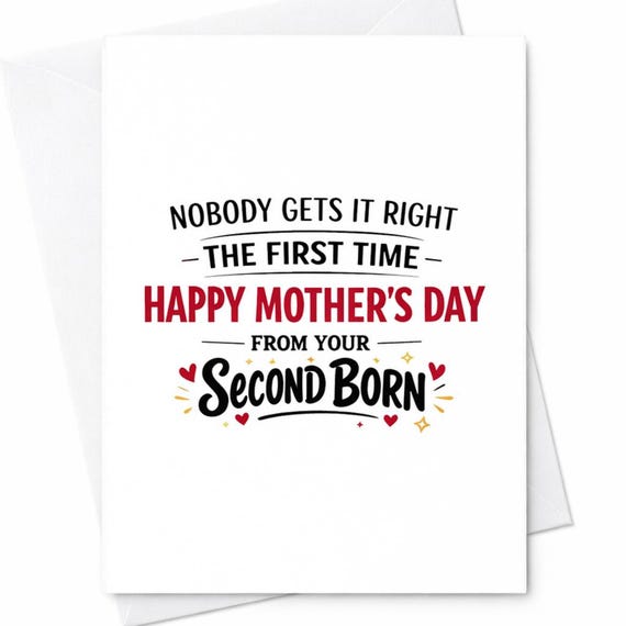 Funny Mothers Day Greeting Card For Mom From The Second Born Nobody Gets It Right The First Time Snarky Humor Greeting Card C989