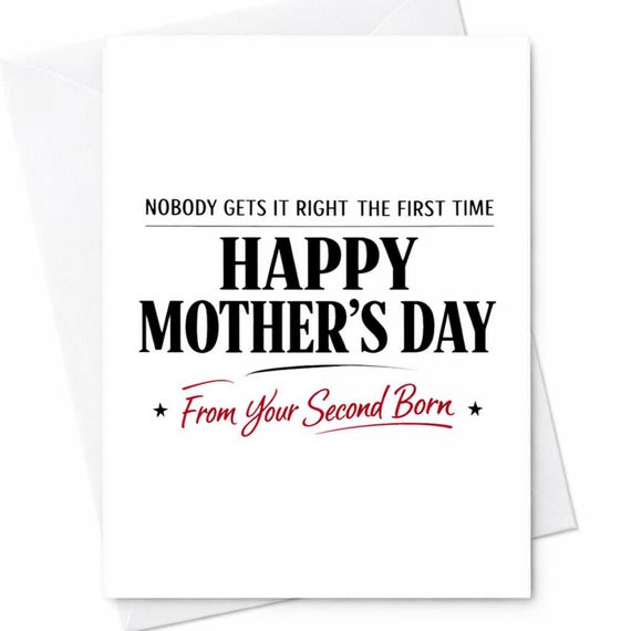 Funny Mothers Day Greeting Card For Mom From The Second Born Nobody Gets It Right The First Time Funny Mothers Day Humor C990