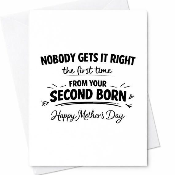 Funny Mothers Day Greeting Card For Mom From The Second Born Nobody Gets It Right The First Time Novelty Humor Gift Card C991