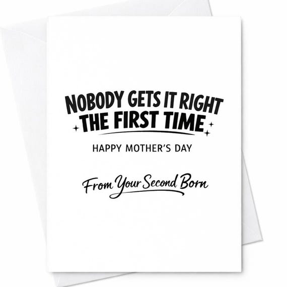 Funny Mothers Day Greeting Card For Mom From Your Second Child Nobody Gets It Right The First Time Gift From Son Daughter C976
