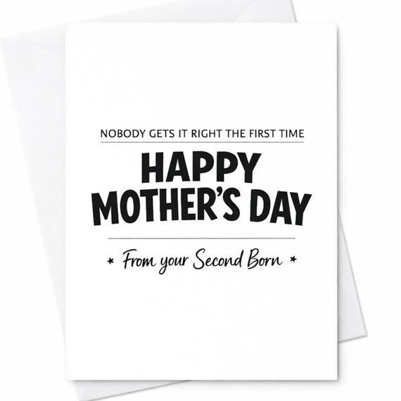Funny Mothers Day Greeting Card For Mom From The Second Born Nobody Gets It Right The First Time Humorous Gift Greeting Card C986