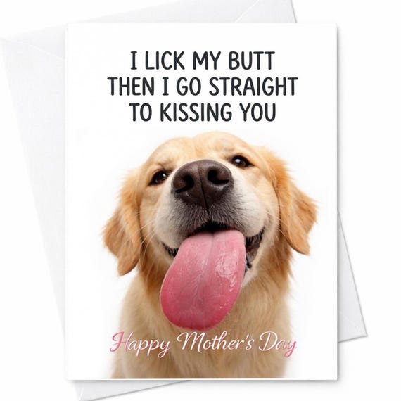 Funny Mother’s Day Card Dog Humor I Lick My Butt Then Kiss You Pet Lover Card From Dog To Mom Cute Sarcastic Mother’s Day For Dog Mom C1007