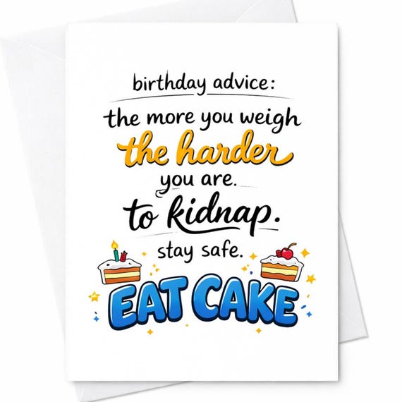 Funny Birthday Card The More You Weigh The Harder You Are To Kidnap Eat Cake Humor Card Sarcastic Joke Gift For Friend Him Her C1009