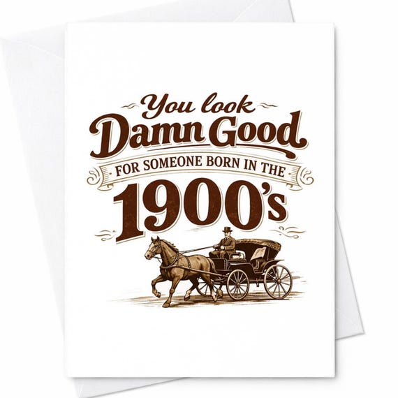 Funny Birthday Card You Look Damn Good For Someone Born In The 1900s Sarcastic Old Age Humor Card Vintage Joke Gift For Him Her C1015