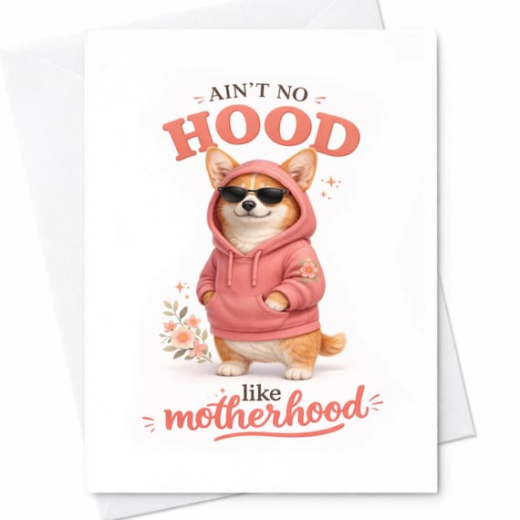 Ain’t No Hood Like Motherhood Corgi Hoodie Mom Card Funny Mother’s Day Card Cute Dog Gift For Mom New Mom Humor Card Gift C1020