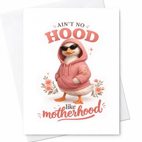 Ain’t No Hood Like Motherhood Duck Hoodie Mom Card Funny Mother’s Day Card Cute Duck Gift For Mom New Mom Humor Card Gift C1017